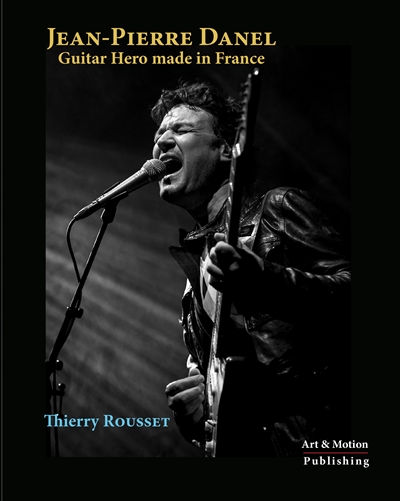 Jean-Pierre Danel : guitar hero made in France : la biographie