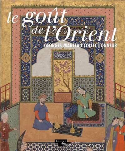 Le goût de l'Orient : Georges Marteau collectionneur
