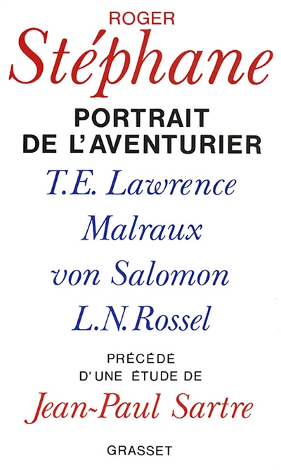 Portrait de l'aventurier : T. E. Lawrence, Malraux, Von Salomon et la vie exemplaire de L.-N. Rossel
