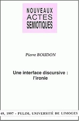 Nouveaux actes sémiotiques, n° 49. Une interface discursive, l'ironie