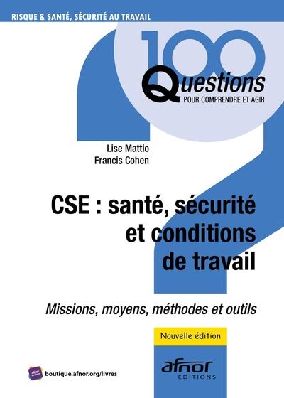 CSE : santé, sécurité et conditions de travail : missions, moyens, méthodes et outils