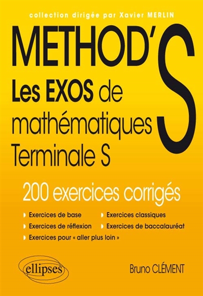 Method's : les exos de mathématiques terminale S, enseignements spécifique et de spécialité : 200 exercices corrigés