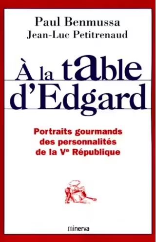 A la table d'Edgard : portraits gourmands des personnalités de la Ve République