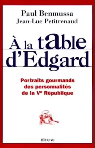 A la table d'Edgard : portraits gourmands des personnalités de la Ve République