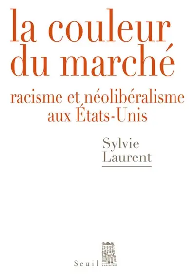 La couleur du marché : racisme et néolibéralisme aux Etats-Unis