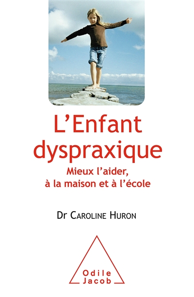 L'enfant dyspraxique : mieux l'aider, à la maison et à l'école