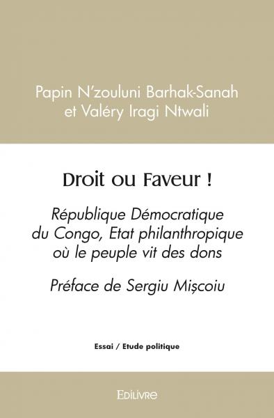 Droit ou faveur ! : République Démocratique du Congo, Etat philanthropique où le peuple vit des dons : Préface de Sergiu Mișcoiu