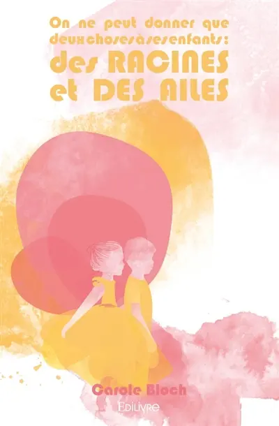On ne peut donner que deux choses à ses enfants : des racines et des ailes