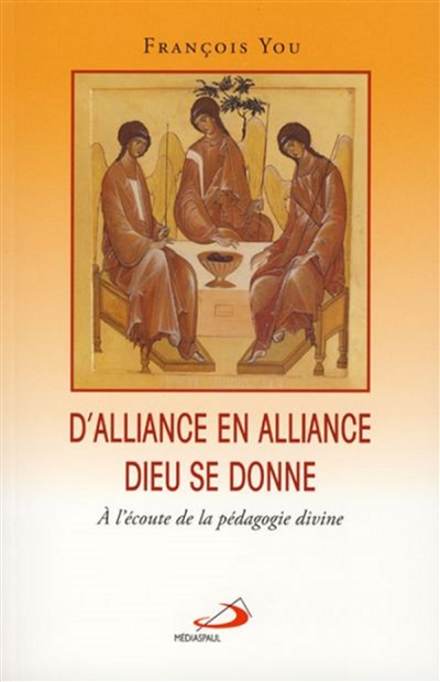 D'alliance en alliance Dieu se donne : à l'écoute de la pédagogie divine