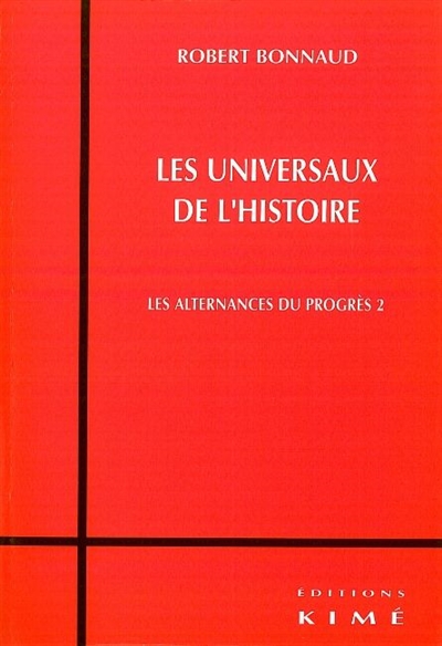 Les alternances du progrès, tome 2 : Les universaux de l'histoire