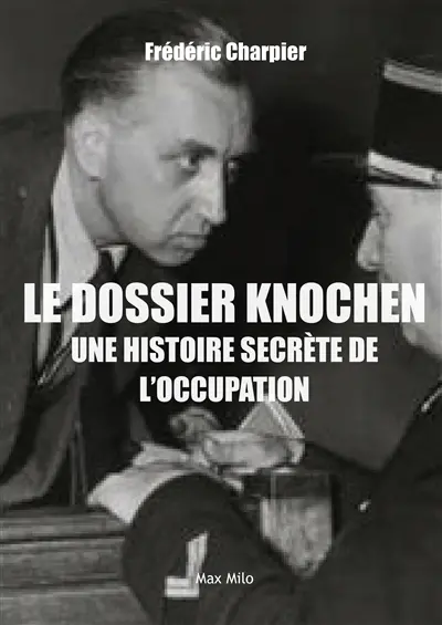 Le dossier Knochen : une histoire secrète de l'Occupation