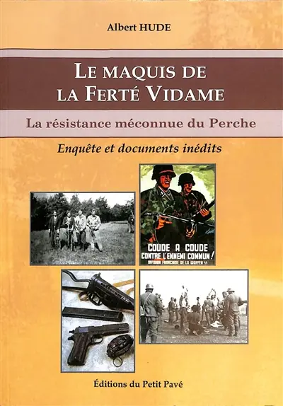 Le maquis de La Ferté Vidame : la résistance méconnue du Perche : enquête et documents inédits