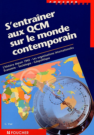 S'entraîner aux QCM sur le monde contemporain : concours administratifs, l'histoire depuis 1945, les organisations internationales, économie...