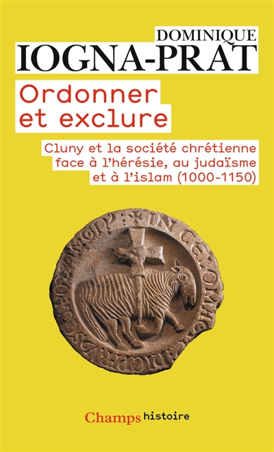 ordonner et exclure : cluny et la société chrétienne face à l'hérésie, au judaïsme et à l'islam, 1000-1150