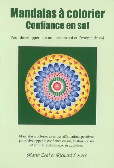 Mandalas à colorier, confiance en soi : avec des affirmations pour développer la confiance en soi et l'estime de soi : mandalas à colorier avec des affirmations positives pour développer la confiance en soi, l'estime de soi et pour se sentir mieux au quotidien