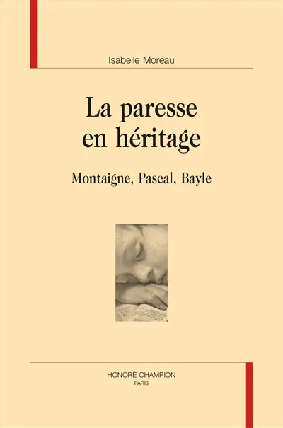 La paresse en héritage : Montaigne, Pascal, Bayle