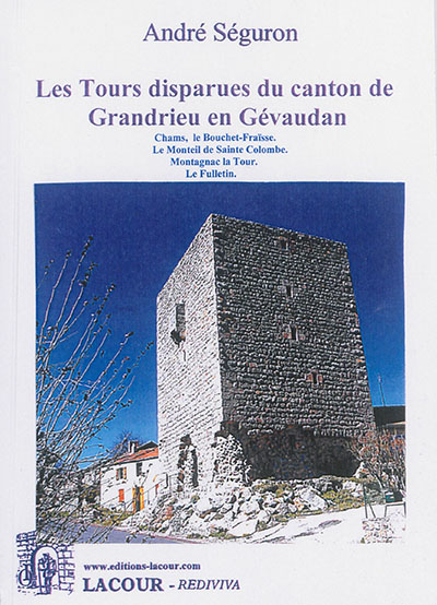 Les tours disparues du canton de Grandrieu en Gévaudan : Chams, le Bouchet-Fraïsse, Le Monteil de Sainte Colombe, Montagnac la Tour, Le Fulletin