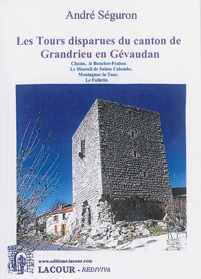 Les tours disparues du canton de Grandrieu en Gévaudan : Chams, le Bouchet-Fraïsse, Le Monteil de Sainte Colombe, Montagnac la Tour, Le Fulletin
