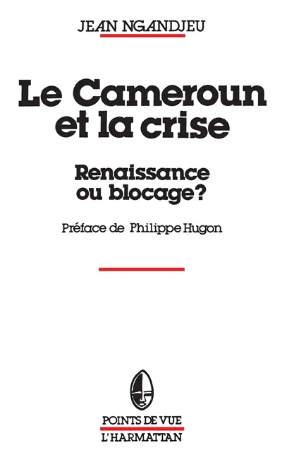 Le Cameroun et la crise : renaissance ou bloquage ?