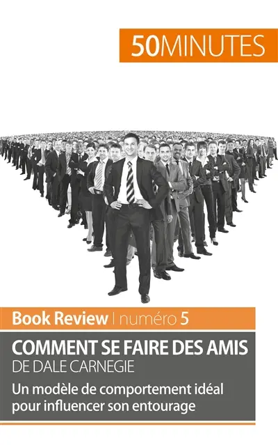 Comment se faire des amis de Dale Carnegie (analyse de livre) : Un modèle de comportement idéal pour influencer son entourage