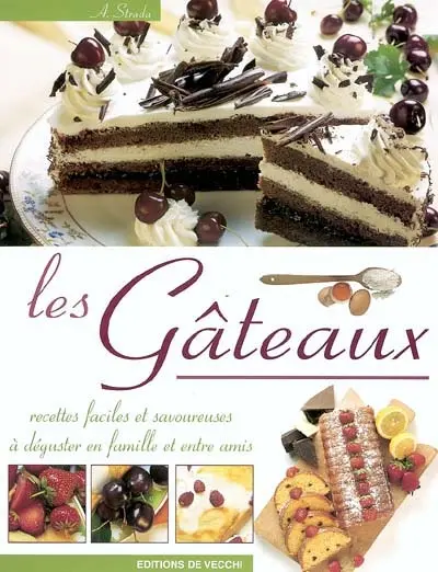 Les gâteaux : recettes faciles et savoureuses à déguster en famille et entre amis