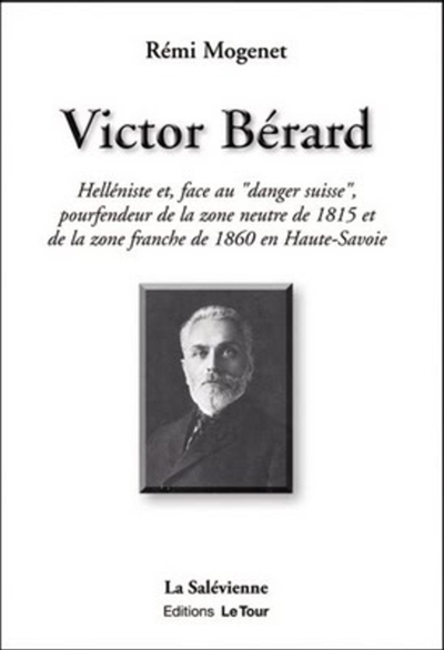 Victor Bérard : helléniste et, face au danger suisse, pourfendeur de la zone neutre de 1815 et de la zone franche de 1860 en Haute-Savoie