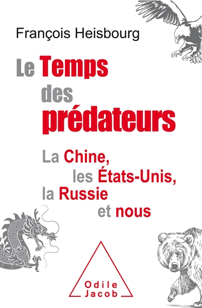 Le temps des prédateurs : la Chine, les Etats-Unis, la Russie et nous