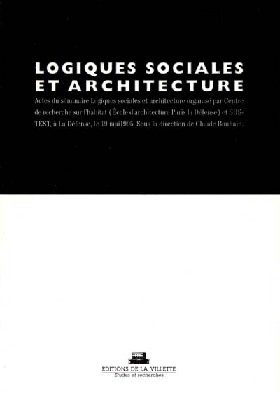 Logiques sociales et architecture : actes du séminaire, Ecole d'architecture de Paris-La Défense, 19 mai 1995