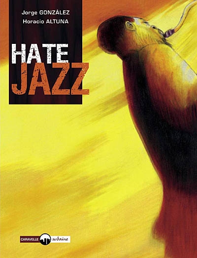 Hate jazz. Vol. 1. Fausse note pour un saxophoniste