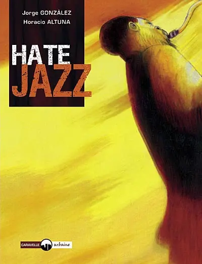Hate jazz. Vol. 1. Fausse note pour un saxophoniste