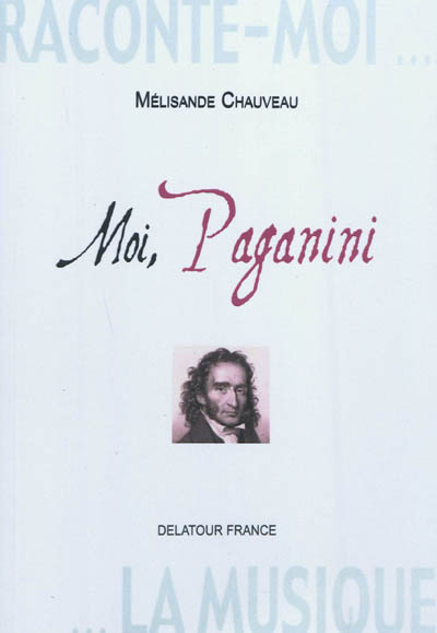 Raconte-moi la musique. Moi, Paganini : pages intimes