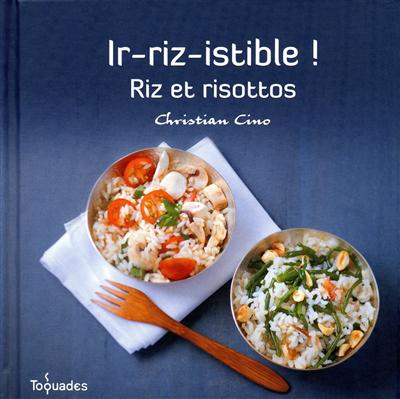 Ir-riz-istible ! : riz et risottos