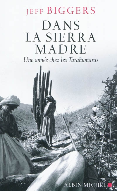 Dans la Sierra Madre : une année chez les Tarahumaras