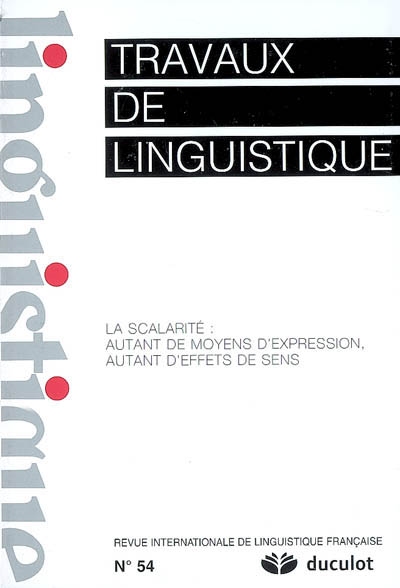 Travaux de linguistique, n° 54. La scaralité : autant de moyens d'expession, autant d'effets de sens