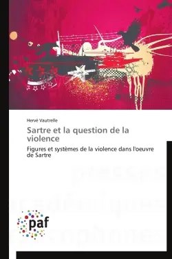 Sartre et la question de la violence : Figures et systèmes de la violence dans l'oeuvre de Sartre