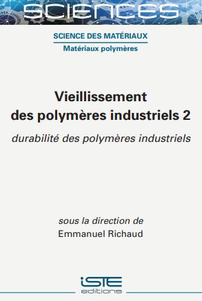 Vieillissement des polymères industriels. Vol. 2. Durabilité des polymères industriels