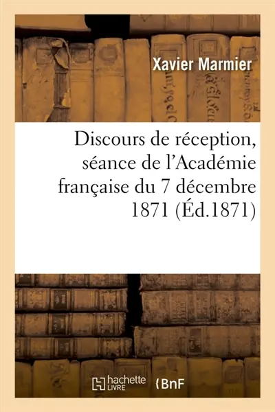Discours de réception de M. X. Marmier, réponse de M. Cuvillier-Fleury : Séance de l'Académie française du 7 décembre 1871