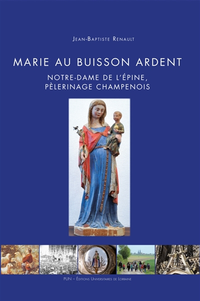 Marie au buisson ardent : Notre-Dame de L'Epine, pèlerinage champenois
