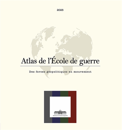 Atlas de l'Ecole de guerre : Des forces géopolitiques en mouvement