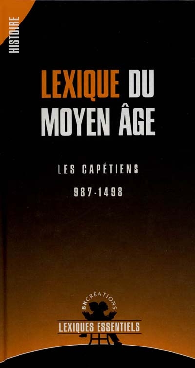 Lexique du Moyen Age : les Capétiens, 987-1498