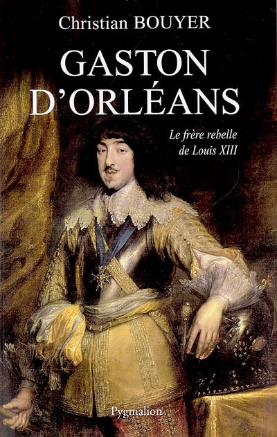 Gaston d'Orléans : frère de Louis XIII