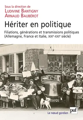 Hériter en politique : filiations, transmissions et générations politiques : Allemagne, France et Italie, XIXe-XXIe siècles