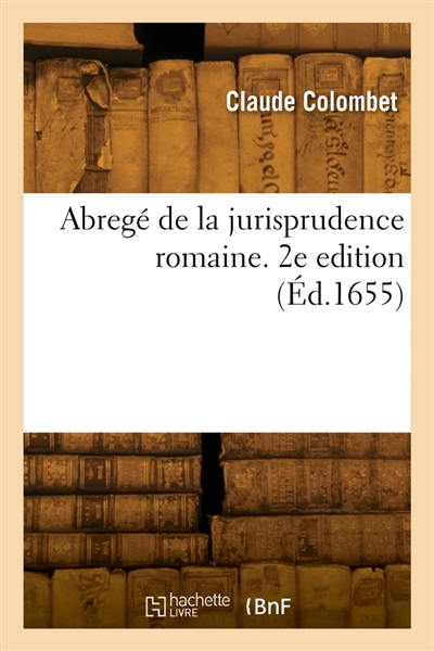 Abregé de la jurisprudence romaine. 2e edition