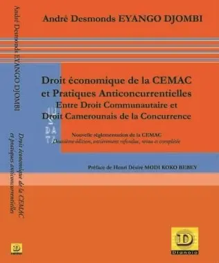 Droit économique de la Cemac et pratiques anticoncurrentielles : entre droit communautaire et droit camerounais de la concurrence : nouvelle réglementation de la Cemac