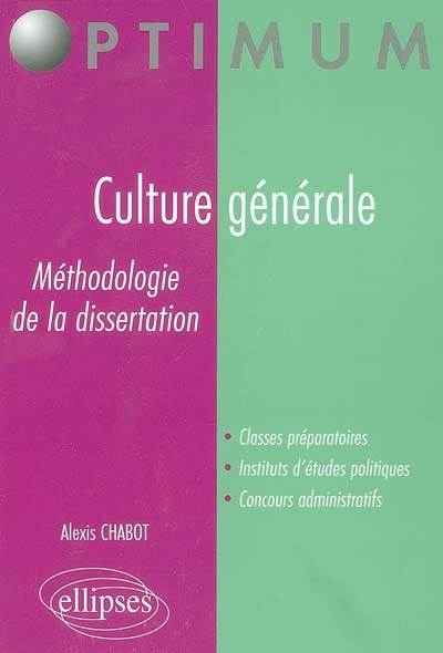 Culture générale, méthodologie de la dissertation : classes préparatoires, instituts d'études politiques, concours administratifs