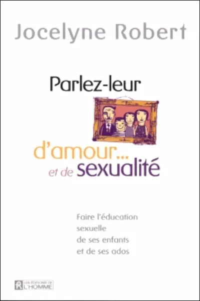 Parlez-leur d'amour et de sexualité : faire l'éducation sexuelle de ses enfants et de ses ados