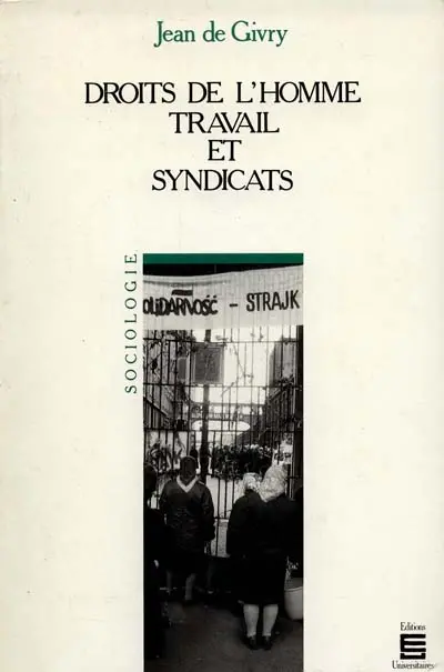 Droits de l'homme, travail et syndicats : l'action de l'Organisation internationale du travail dans le domaine de la liberté syndicale et des relations professionnelles de 1944 à 1985