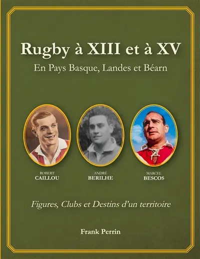 Rugby à XIII et à XV en Pays Basque, Landes, et Béarn : Figures, Clubs et Destins d'un territoire