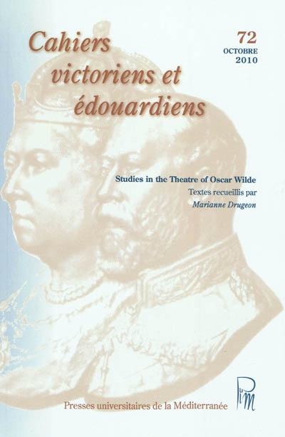 Cahiers victoriens et édouardiens, n° 72. Studies in the Theatre of Oscar Wilde