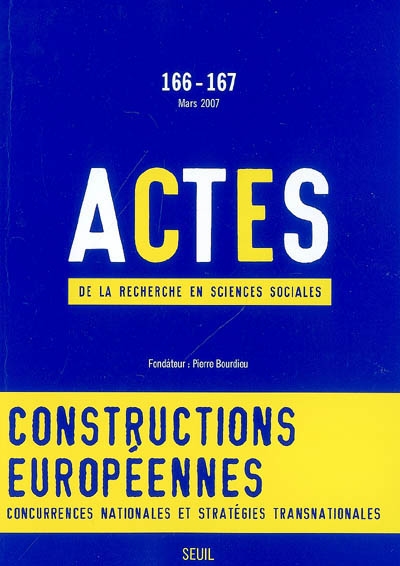 Actes de la recherche en sciences sociales, n° 166-167. Constructions européennes : concurrences nationales et stratégies transnationales